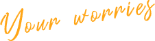 Your worries